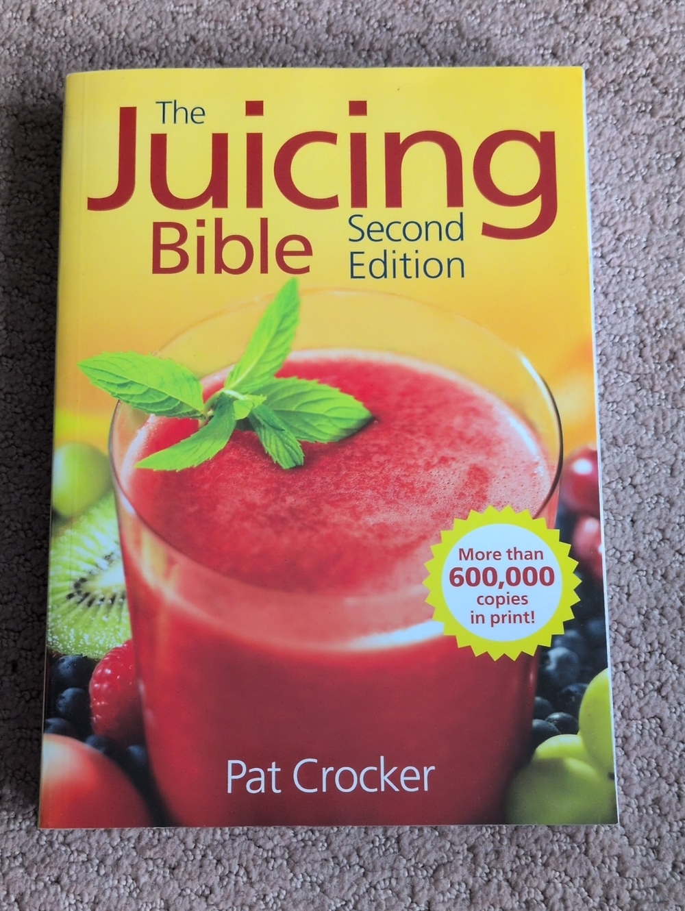 The Juicing Bible Second Edition by Pat Crocker 350 Recipes